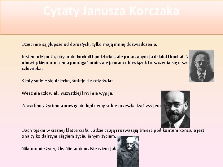 Cytaty Janusza Korczaka • • Dzieci nie są głupsze od dorosłych, tylko mają mniej