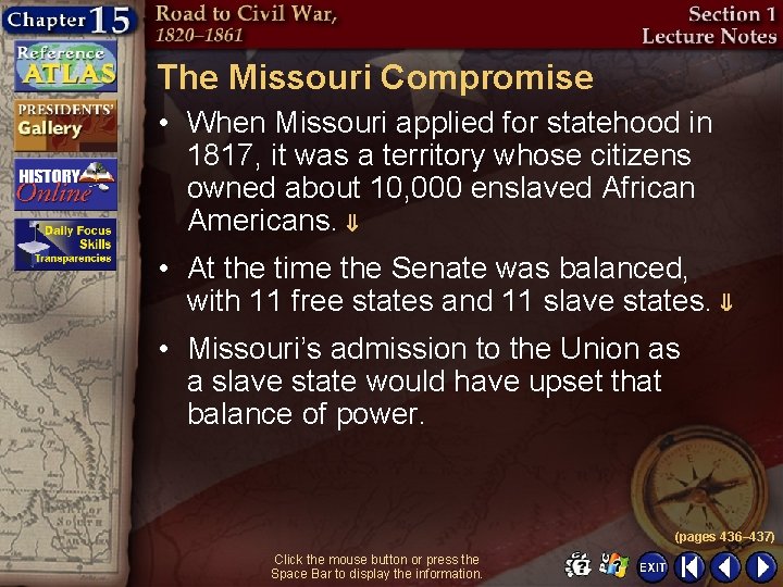 The Missouri Compromise • When Missouri applied for statehood in 1817, it was a