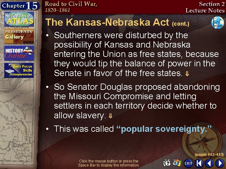 The Kansas-Nebraska Act (cont. ) • Southerners were disturbed by the possibility of Kansas