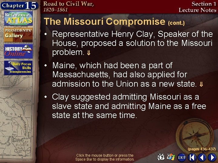 The Missouri Compromise (cont. ) • Representative Henry Clay, Speaker of the House, proposed