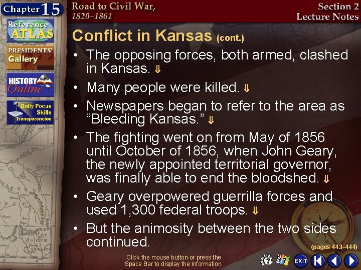 Conflict in Kansas (cont. ) • The opposing forces, both armed, clashed in Kansas.