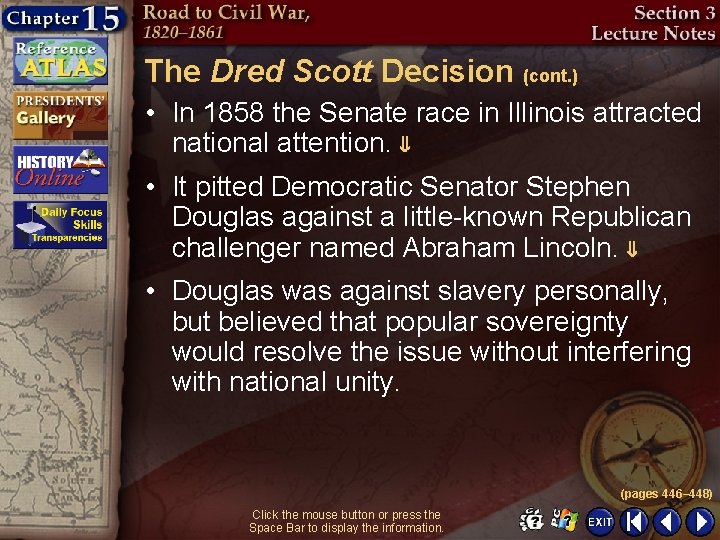 The Dred Scott Decision (cont. ) • In 1858 the Senate race in Illinois