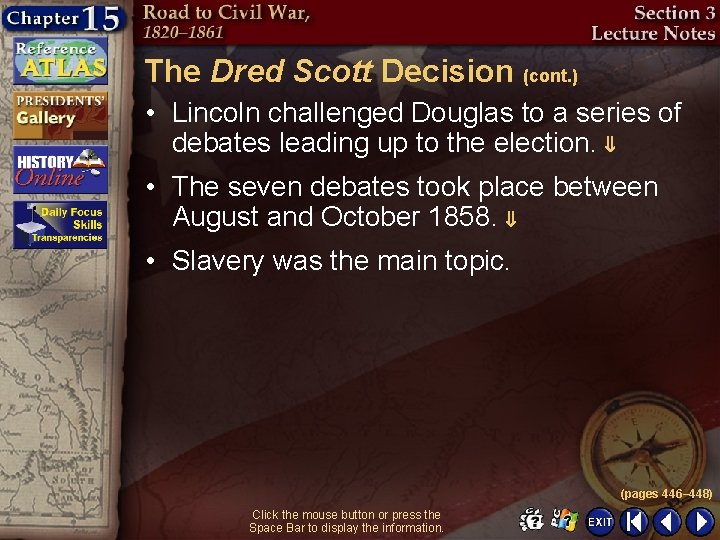 The Dred Scott Decision (cont. ) • Lincoln challenged Douglas to a series of