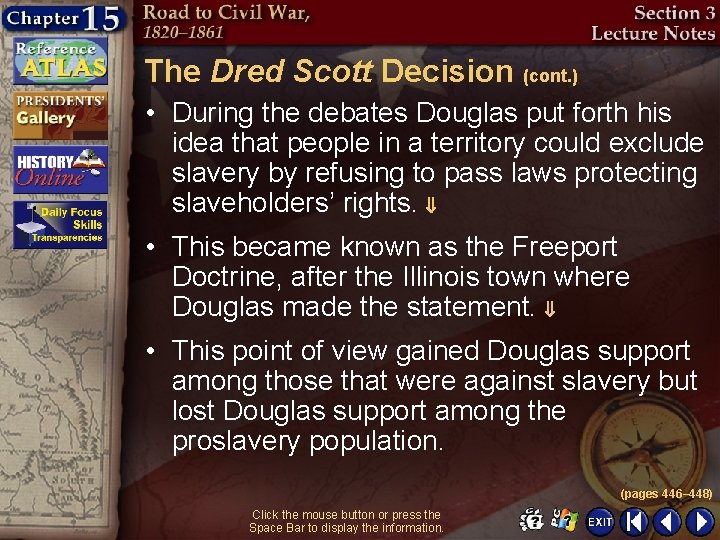 The Dred Scott Decision (cont. ) • During the debates Douglas put forth his