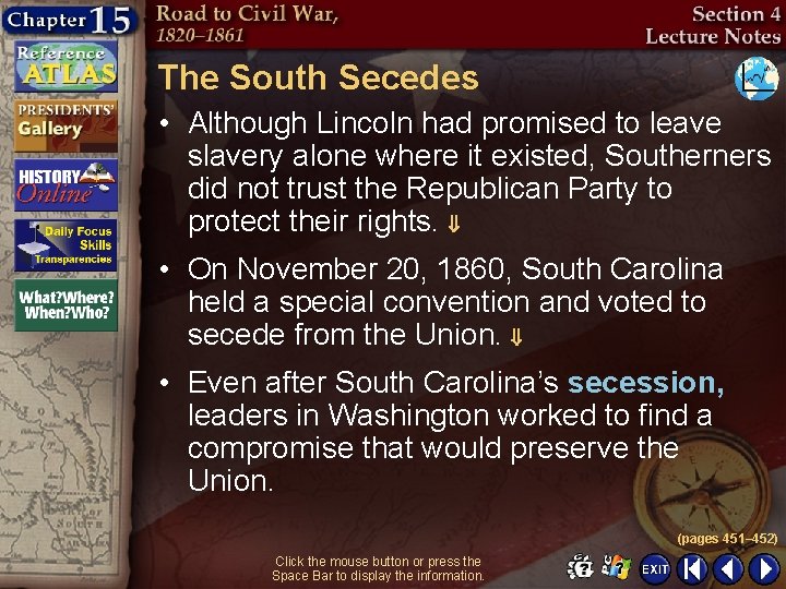 The South Secedes • Although Lincoln had promised to leave slavery alone where it