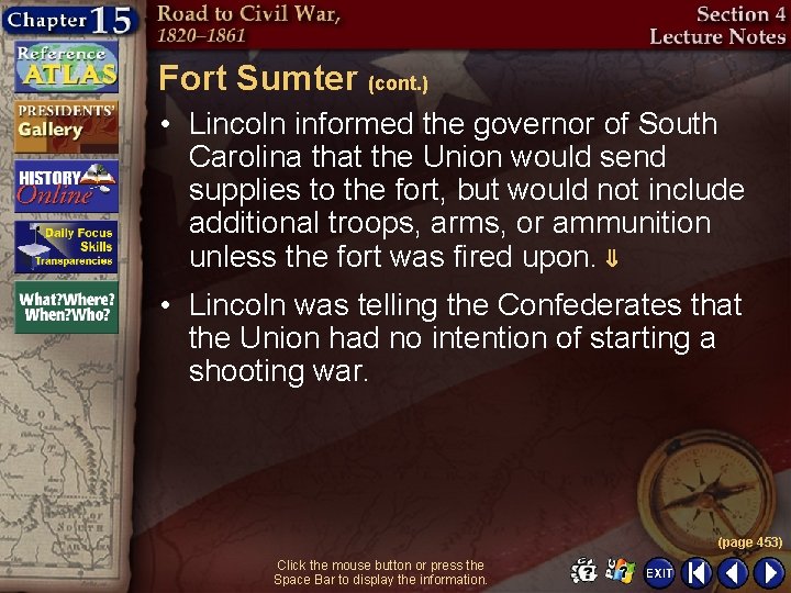 Fort Sumter (cont. ) • Lincoln informed the governor of South Carolina that the