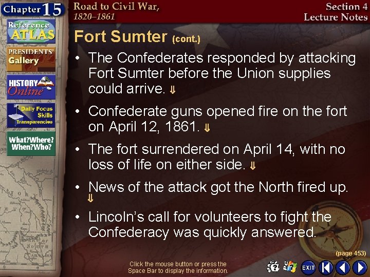 Fort Sumter (cont. ) • The Confederates responded by attacking Fort Sumter before the