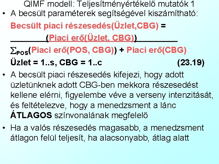 QIMF modell: Teljesítményértékelő mutatók 1 • A becsült paraméterek segítségével kiszámítható: Becsült piaci részesedés(Üzlet,