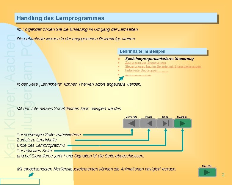 Handling des Lernprogrammes Karl Kleyer, Aachen Schulungen am PC Im Folgenden finden Sie die Handling des Lernprogrammes Karl Kleyer, Aachen Schulungen am PC Im Folgenden finden Sie die