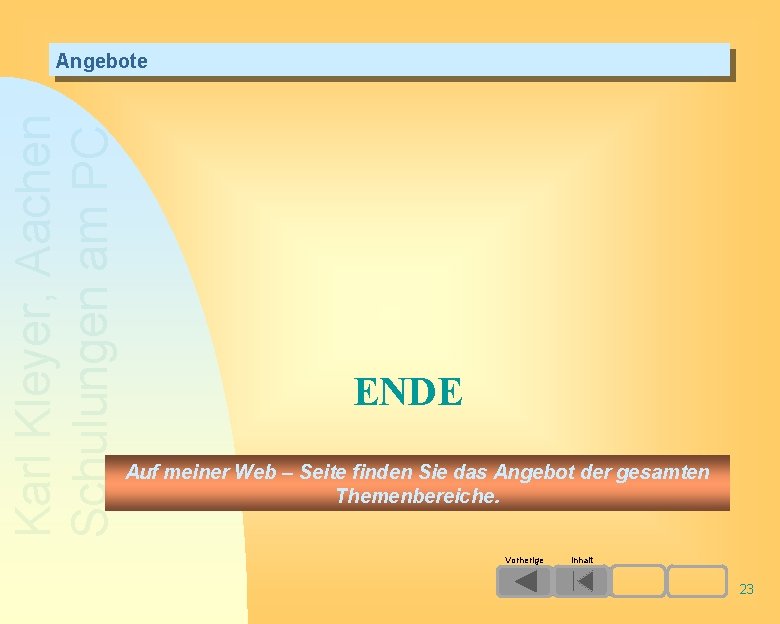 Karl Kleyer, Aachen Schulungen am PC Angebote ENDE Auf meiner Web – Seite finden Karl Kleyer, Aachen Schulungen am PC Angebote ENDE Auf meiner Web – Seite finden