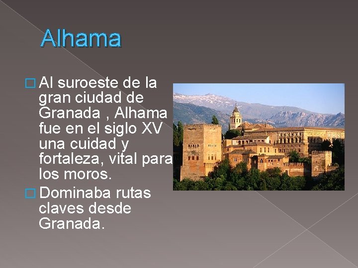 Alhama � Al suroeste de la gran ciudad de Granada , Alhama fue en