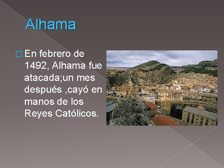 Alhama � En febrero de 1492, Alhama fue atacada; un mes después , cayó