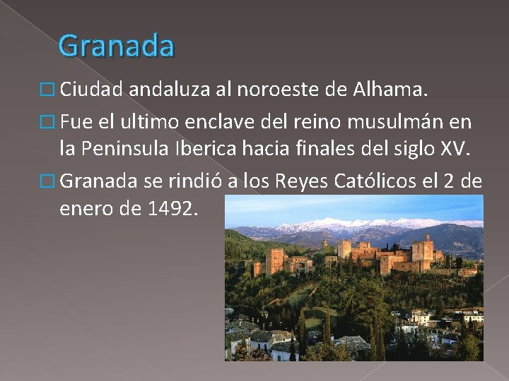Granada � Ciudad andaluza al noroeste de Alhama. � Fue el ultimo enclave del