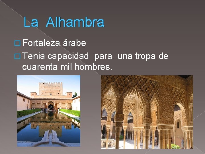 La Alhambra � Fortaleza árabe � Tenia capacidad para una tropa de cuarenta mil