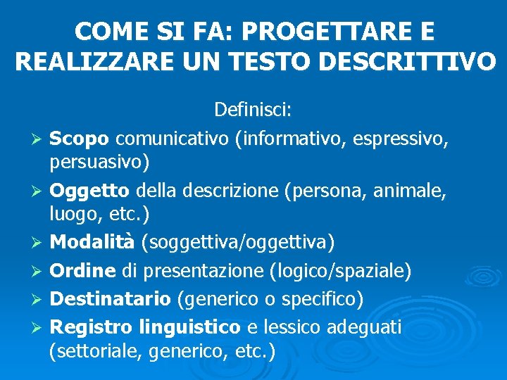 COME SI FA: PROGETTARE E REALIZZARE UN TESTO DESCRITTIVO Definisci: Ø Scopo comunicativo (informativo,