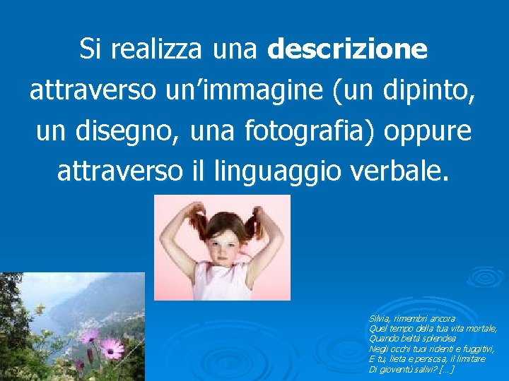 Si realizza una descrizione attraverso un’immagine (un dipinto, un disegno, una fotografia) oppure attraverso