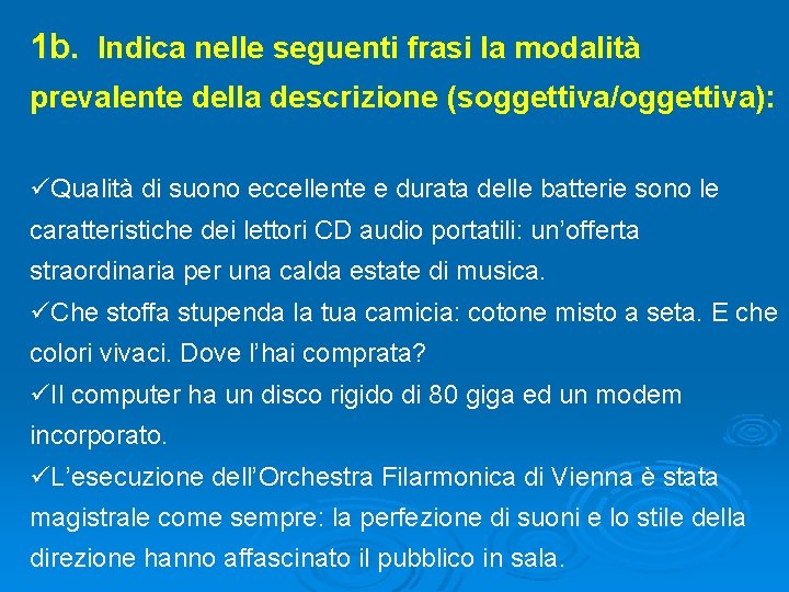 1 b. Indica nelle seguenti frasi la modalità prevalente della descrizione (soggettiva/oggettiva): üQualità di