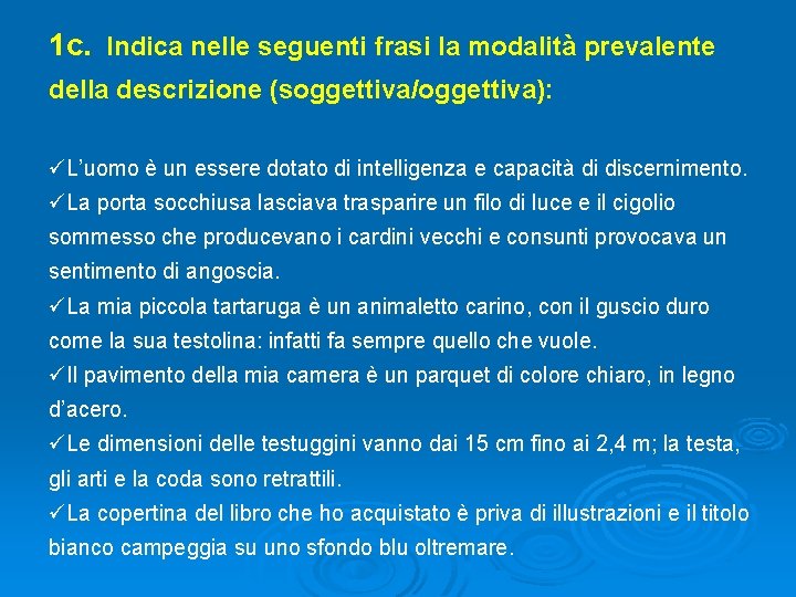 1 c. Indica nelle seguenti frasi la modalità prevalente della descrizione (soggettiva/oggettiva): üL’uomo è