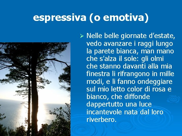 espressiva (o emotiva) Ø Nelle belle giornate d’estate, vedo avanzare i raggi lungo la
