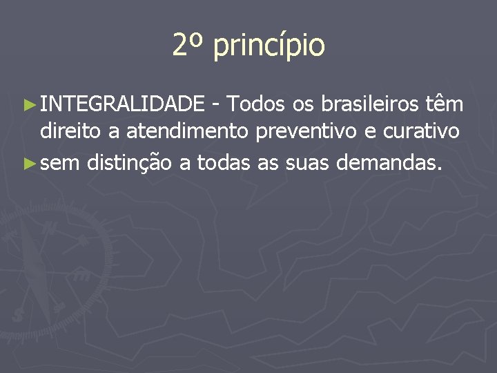 2º princípio ► INTEGRALIDADE - Todos os brasileiros têm direito a atendimento preventivo e