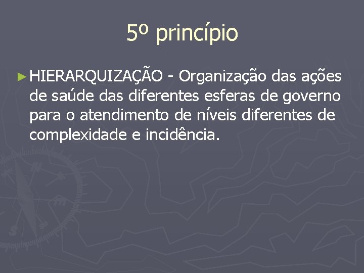 5º princípio ► HIERARQUIZAÇÃO - Organização das ações de saúde das diferentes esferas de