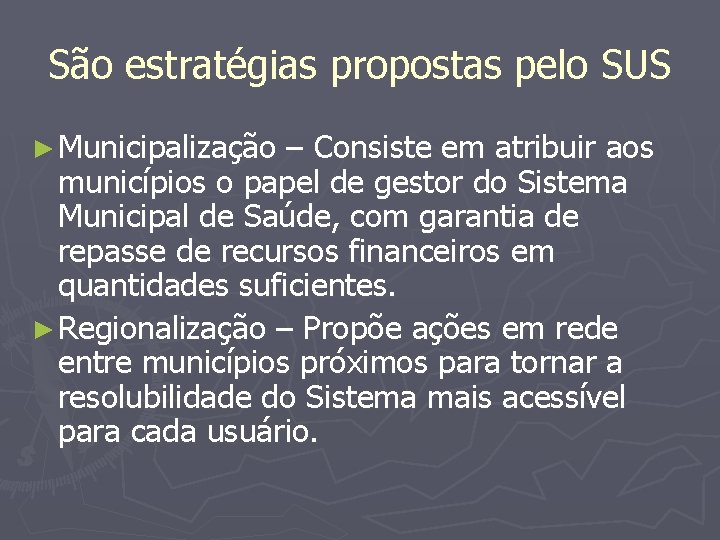 São estratégias propostas pelo SUS ► Municipalização – Consiste em atribuir aos municípios o