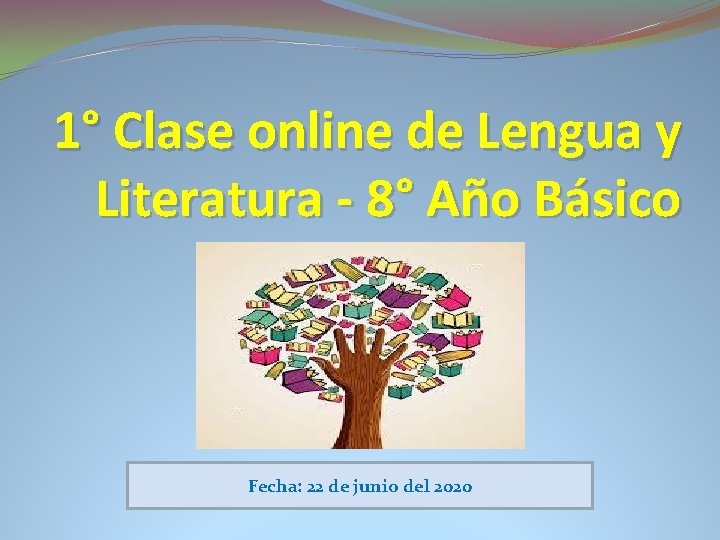 1° Clase online de Lengua y Literatura - 8° Año Básico Fecha: 22 de