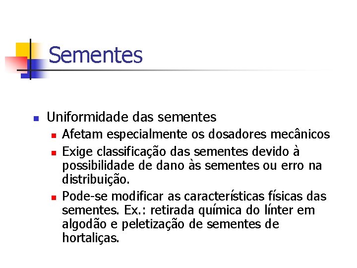 Sementes n Uniformidade das sementes n n n Afetam especialmente os dosadores mecânicos Exige