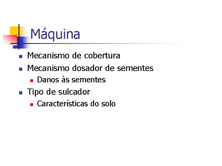 Máquina n n Mecanismo de cobertura Mecanismo dosador de sementes n n Danos às