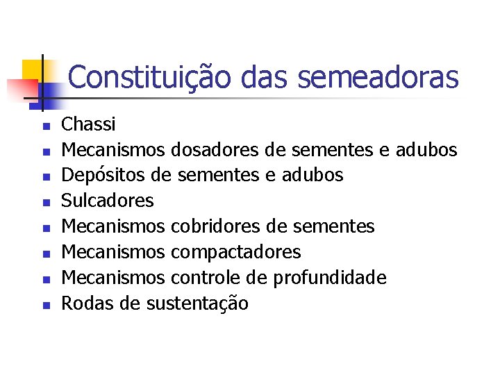 Constituição das semeadoras n n n n Chassi Mecanismos dosadores de sementes e adubos