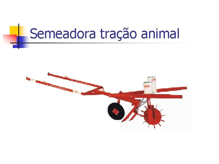 Semeadora tração animal 