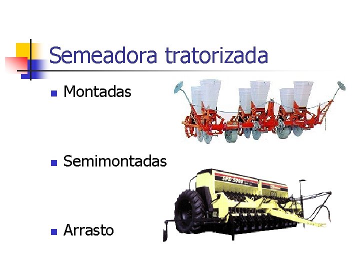 Semeadora tratorizada n Montadas n Semimontadas n Arrasto 