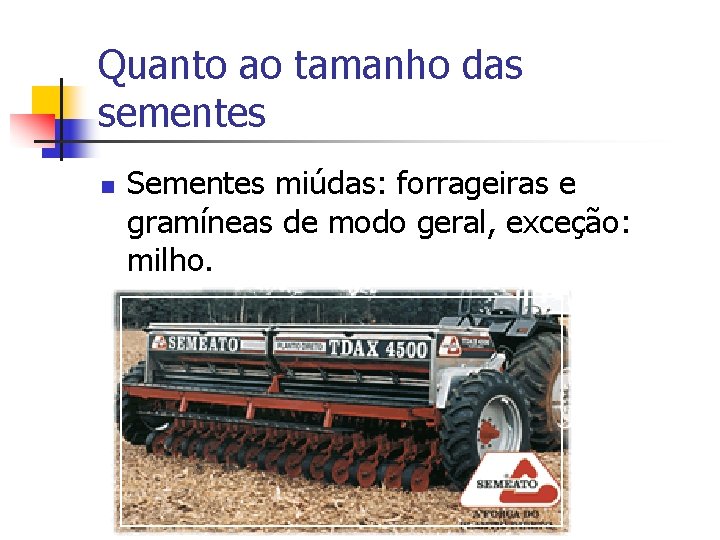 Quanto ao tamanho das sementes n Sementes miúdas: forrageiras e gramíneas de modo geral,