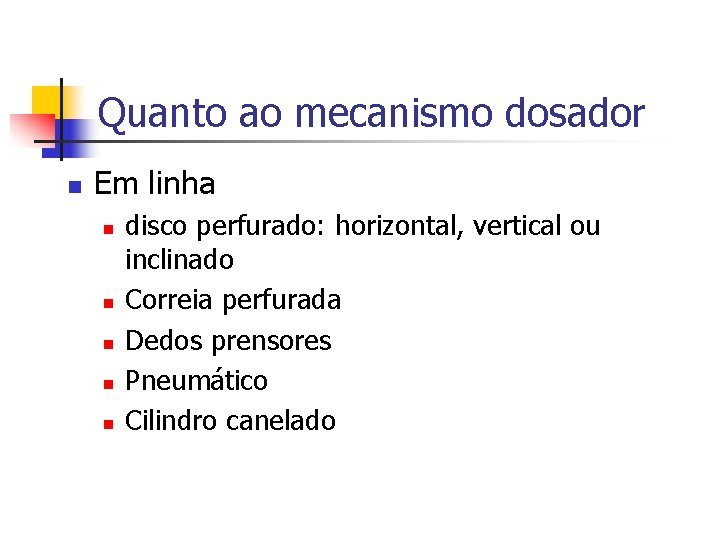 Quanto ao mecanismo dosador n Em linha n n n disco perfurado: horizontal, vertical