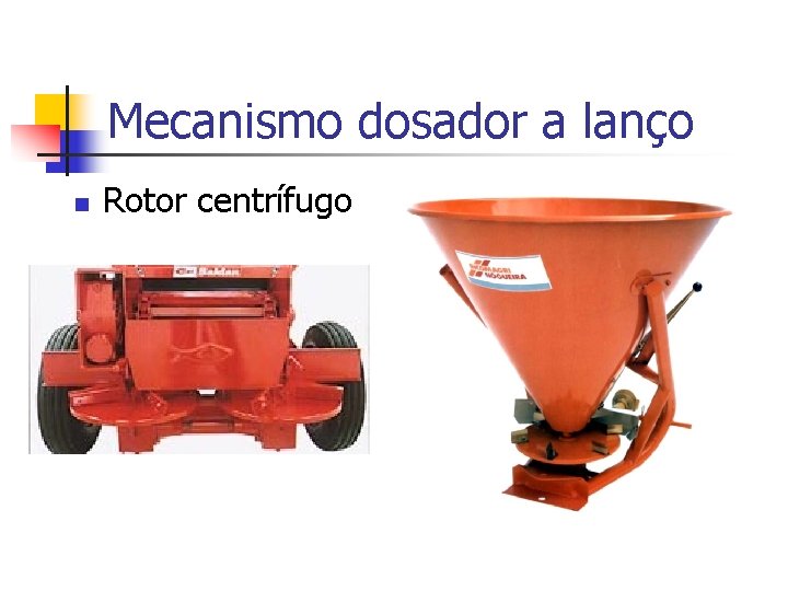 Mecanismo dosador a lanço n Rotor centrífugo 