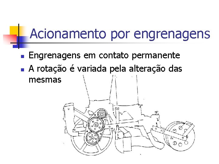 Acionamento por engrenagens n n Engrenagens em contato permanente A rotação é variada pela