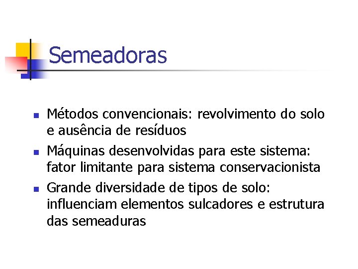 Semeadoras n n n Métodos convencionais: revolvimento do solo e ausência de resíduos Máquinas