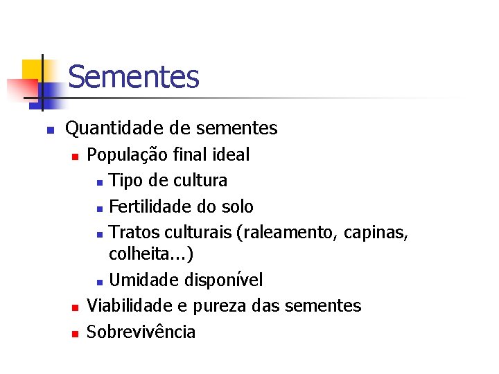 Sementes n Quantidade de sementes n n n População final ideal n Tipo de