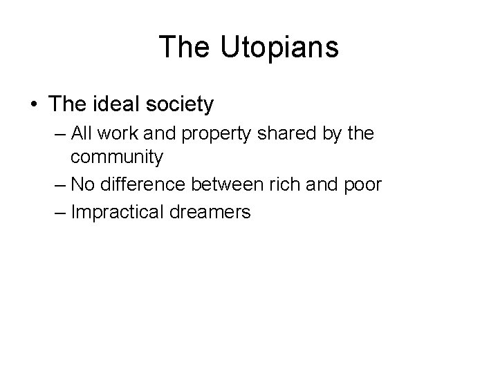 The Utopians • The ideal society – All work and property shared by the