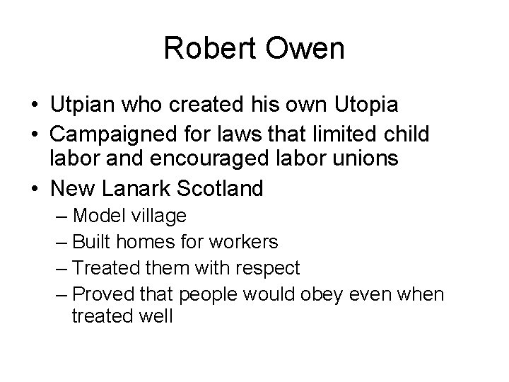 Robert Owen • Utpian who created his own Utopia • Campaigned for laws that