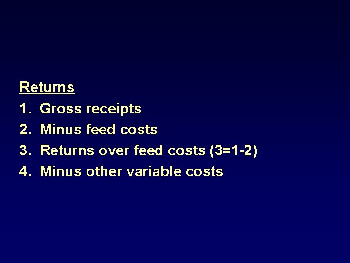 Returns 1. Gross receipts 2. Minus feed costs 3. Returns over feed costs (3=1