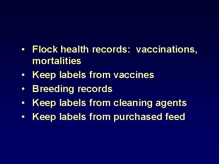  • Flock health records: vaccinations, mortalities • Keep labels from vaccines • Breeding