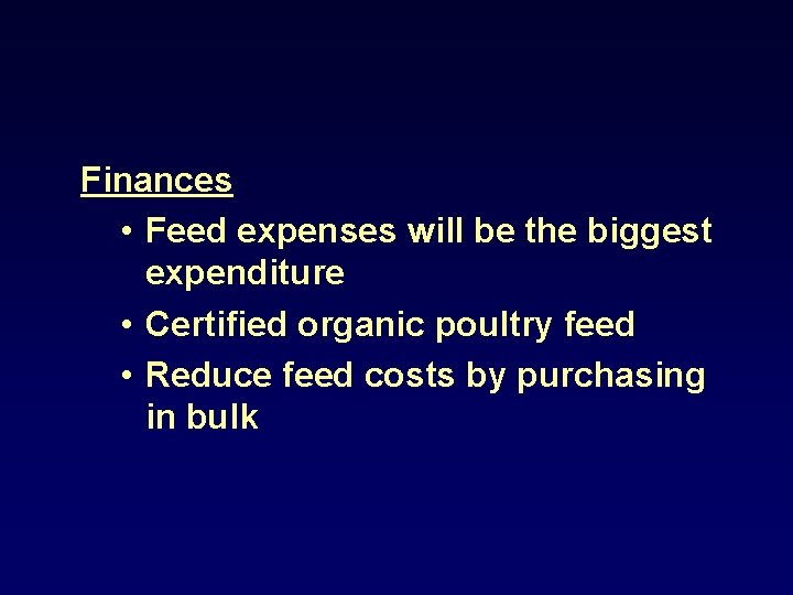 Finances • Feed expenses will be the biggest expenditure • Certified organic poultry feed