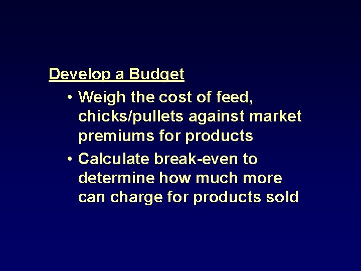Develop a Budget • Weigh the cost of feed, chicks/pullets against market premiums for