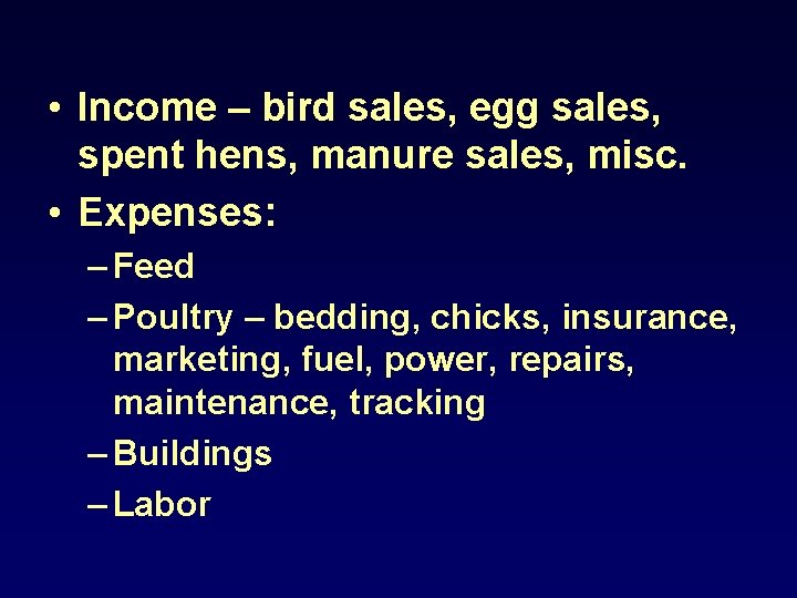  • Income – bird sales, egg sales, spent hens, manure sales, misc. •