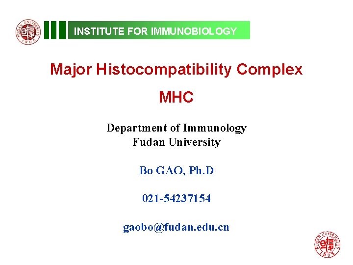 INSTITUTE FOR IMMUNOBIOLOGY Major Histocompatibility Complex MHC Department of Immunology Fudan University Bo GAO,