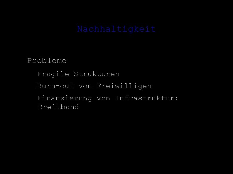 Nachhaltigkeit ● Probleme – Fragile Strukturen – Burn-out von Freiwilligen – Finanzierung von Infrastruktur: