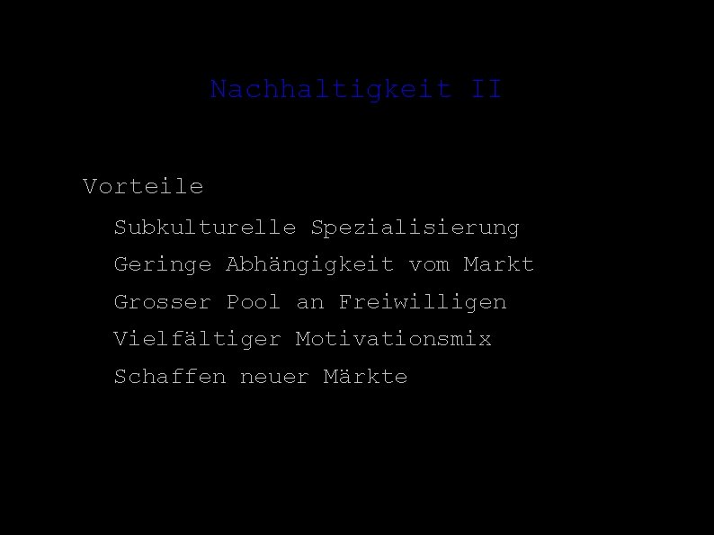 Nachhaltigkeit II ● Vorteile – Subkulturelle Spezialisierung – Geringe Abhängigkeit vom Markt – Grosser