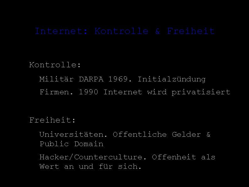 Internet: Kontrolle & Freiheit ● ● Kontrolle: – Militär DARPA 1969. Initialzündung – Firmen.