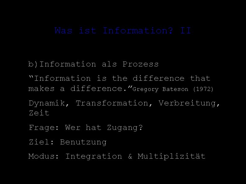 Was ist Information? II ● ● ● b)Information als Prozess “Information is the difference